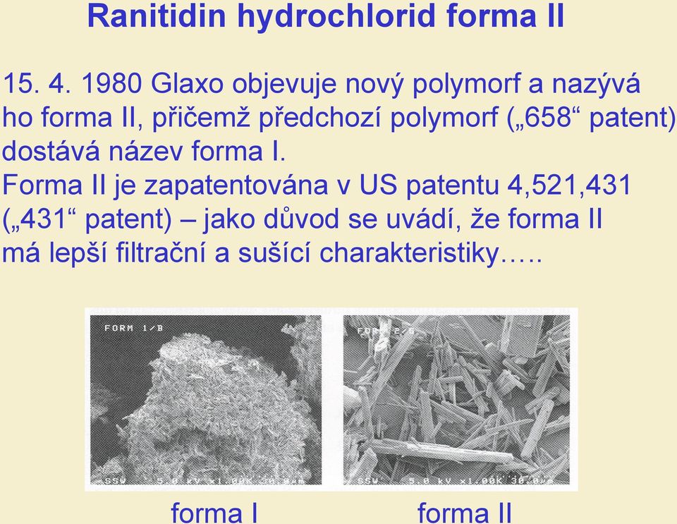 polymorf ( 658 patent) dostává název forma I.