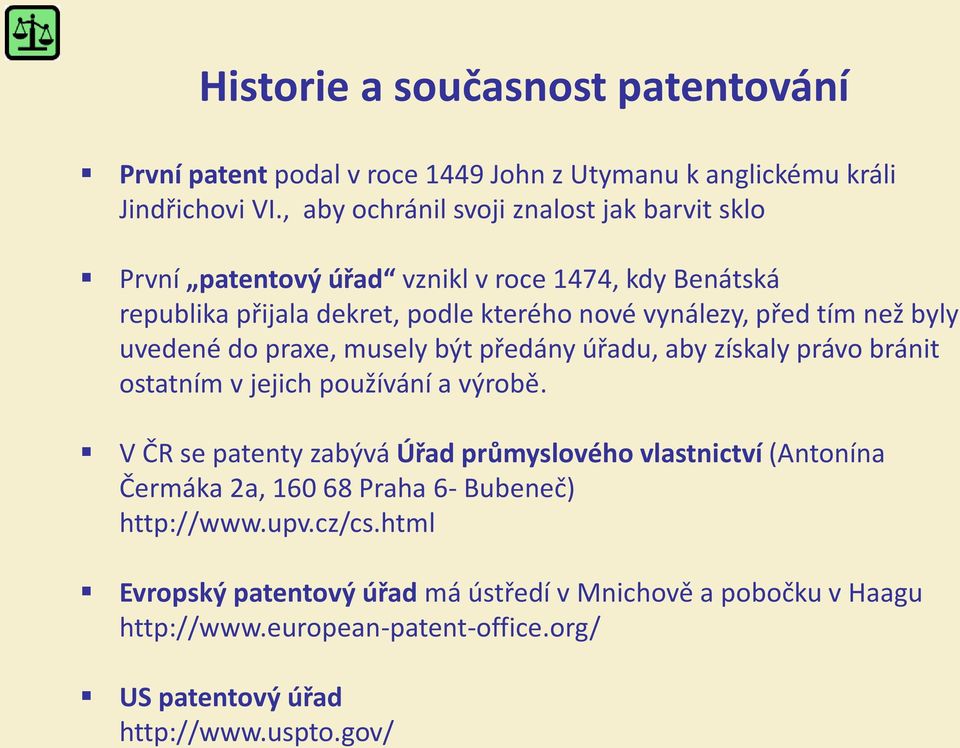 než byly uvedené do praxe, musely být předány úřadu, aby získaly právo bránit ostatním v jejich používání a výrobě.