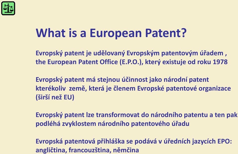 ), který existuje od roku 1978 Evropský patent má stejnou účinnost jako národní patent kterékoliv země, která je členem