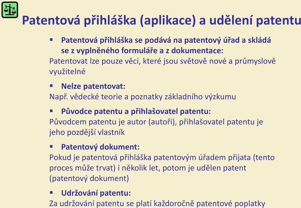 vědecké teorie a poznatky základního výzkumu Původce patentu a přihlašovatel patentu: Původcem patentu je autor (autoři), přihlašovatel patentu je jeho pozdější