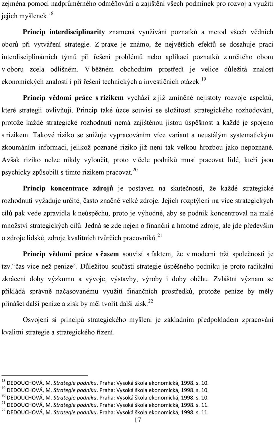 Z praxe je známo, ţe největších efektŧ se dosahuje prací interdisciplinárních týmŧ při řešení problémŧ nebo aplikací poznatkŧ z určitého oboru v oboru zcela odlišném.