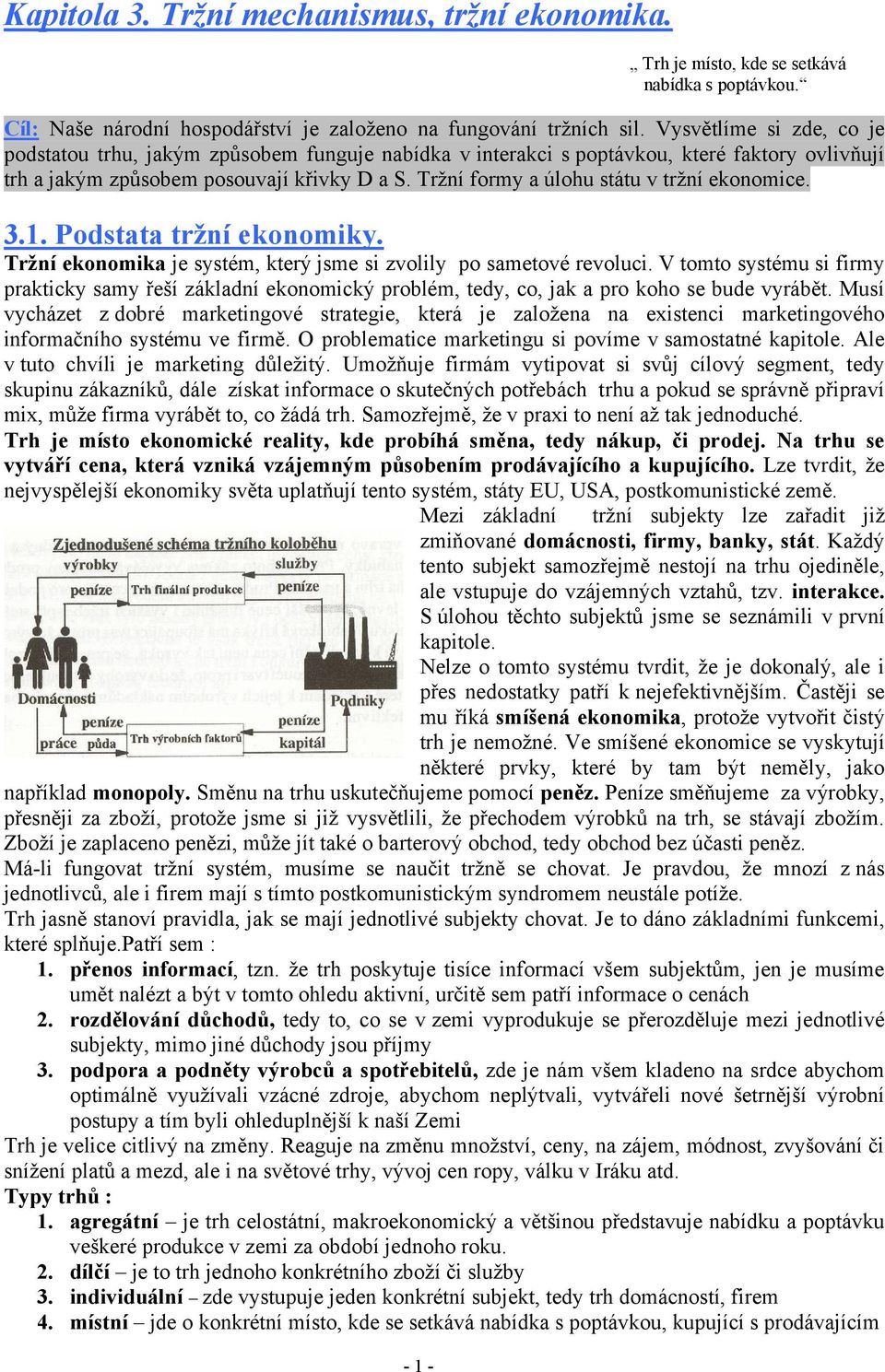 Tržní formy a úlohu státu v tržní ekonomice. 3.1. Podstata tržní ekonomiky. Tržní ekonomika je systém, který jsme si zvolily po sametové revoluci.