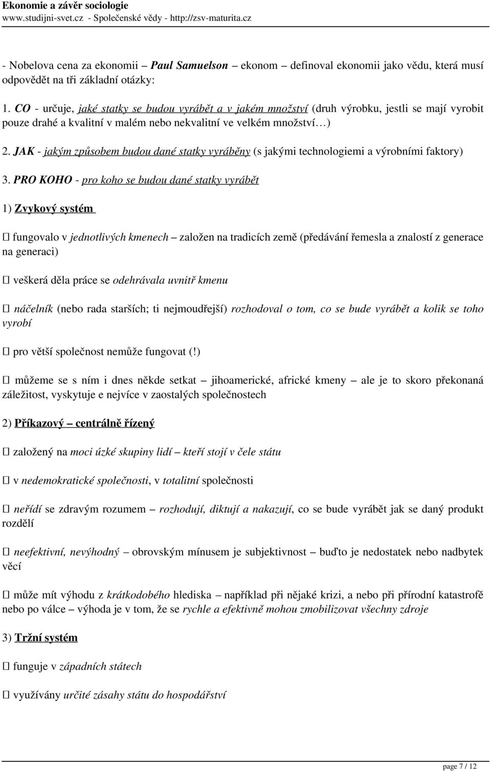 JAK - jakým způsobem budou dané statky vyráběny (s jakými technologiemi a výrobními faktory) 3.