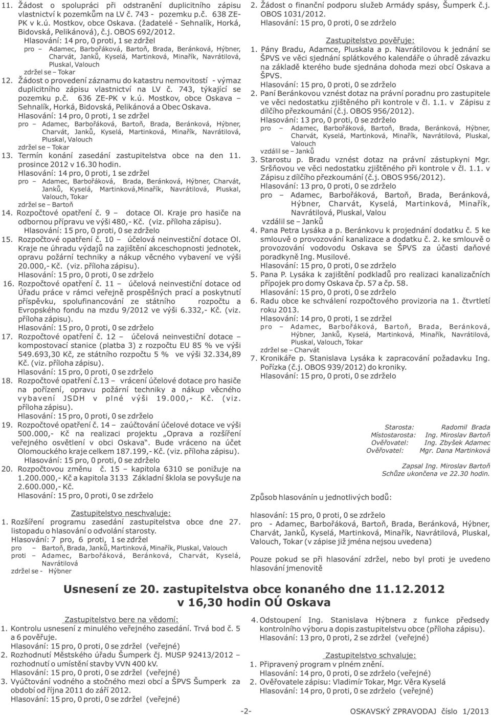 Žádost o provedení záznamu do katastru nemovitostí - výmaz duplicitního zápisu vlastnictví na LV č. 743, týkající se pozemku p.č. 636 ZE-PK v k.ú.