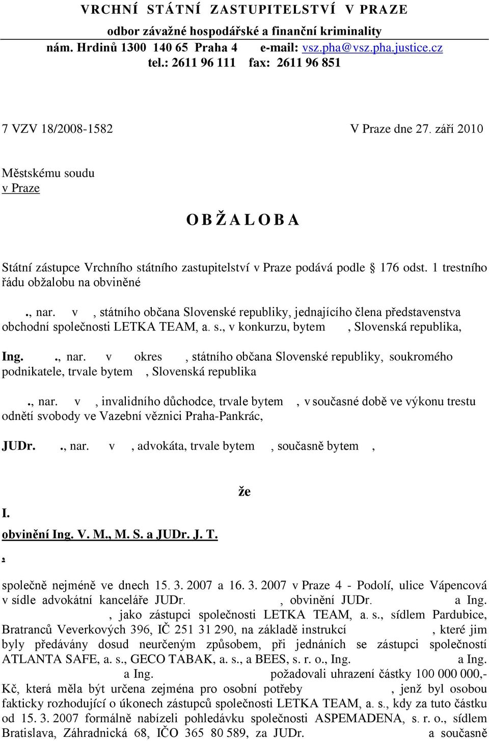 1 trestního řádu obžalobu na obviněné J. G., nar. v, státního občana Slovenské republiky, jednajícího člena představenstva obchodní společnosti LETKA TEAM, a. s., v konkurzu, bytem, Slovenská republika, Ing.