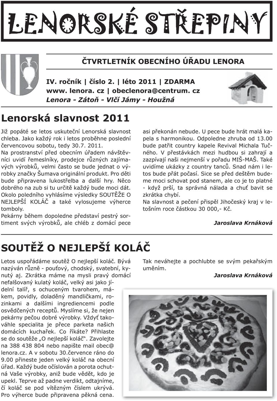 Již popáté se letos uskuteční Lenorská slavnost chleba. Jako každý rok i letos proběhne poslední červencovou sobotu, tedy 30.7. 2011.