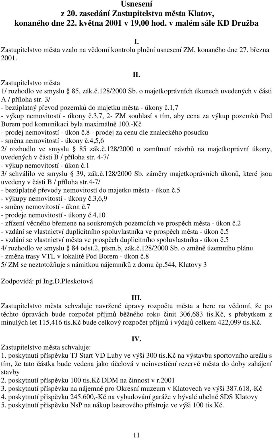 o majetkoprávních úkonech uvedených v části A / příloha str. 3/ - bezúplatný převod pozemků do majetku města - úkony č.1,7 - výkup nemovitostí - úkony č.