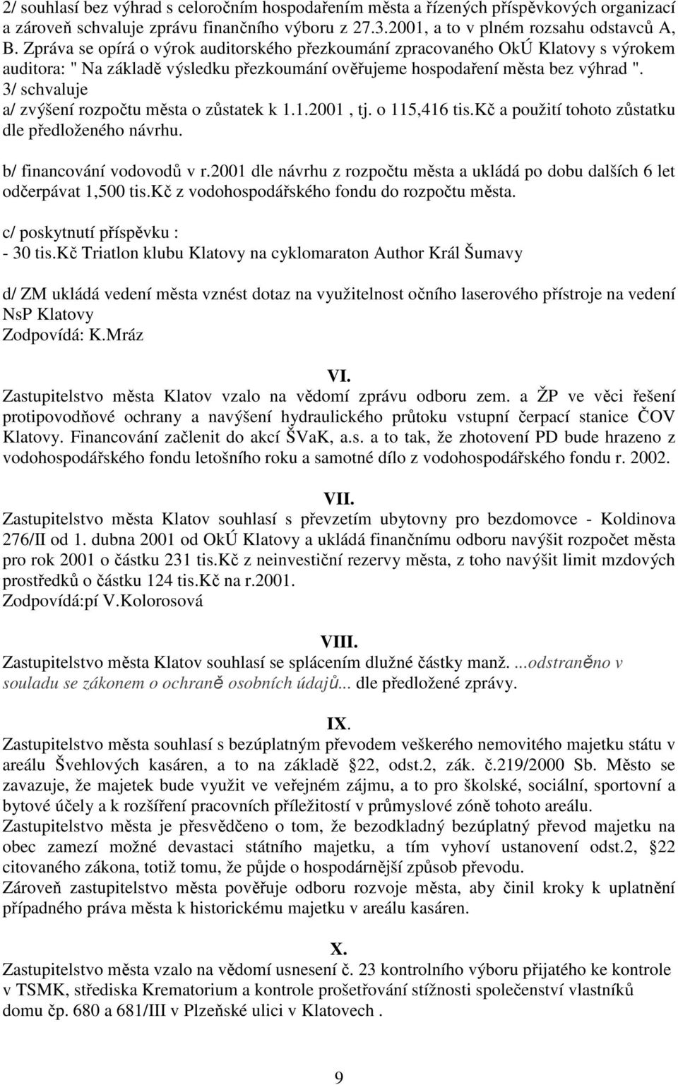 3/ schvaluje a/ zvýšení rozpočtu města o zůstatek k 1.1.2001, tj. o 115,416 tis.kč a použití tohoto zůstatku dle předloženého návrhu. b/ financování vodovodů v r.