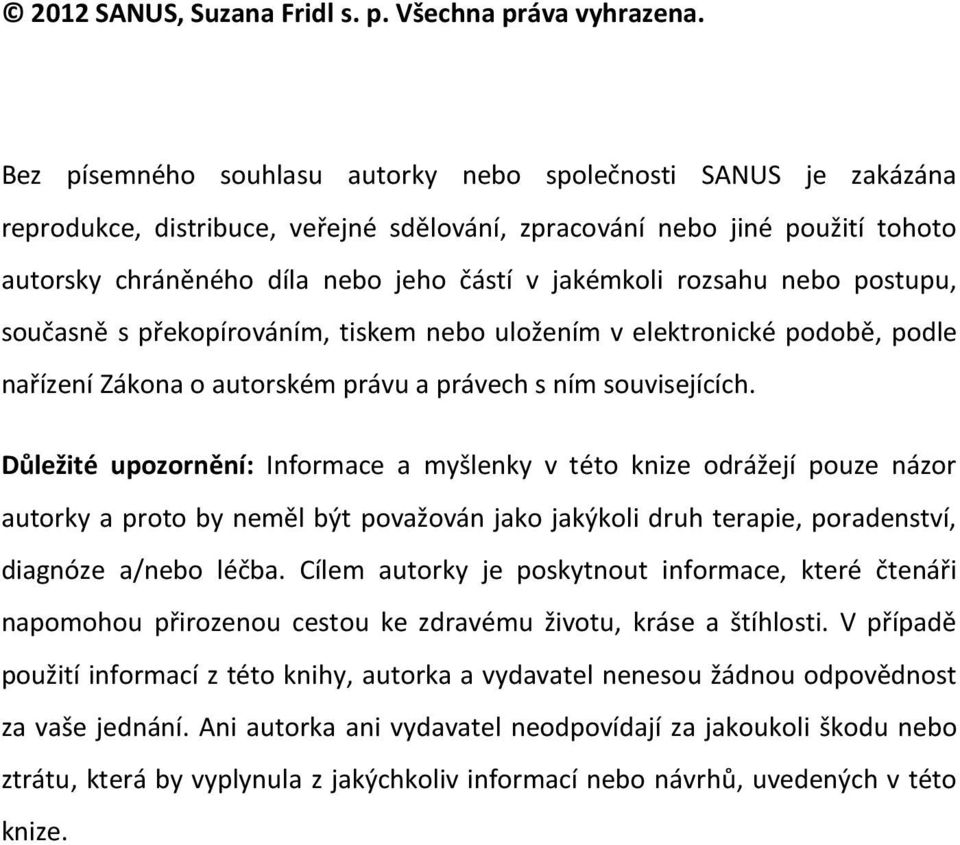 rozsahu nebo postupu, současně s překopírováním, tiskem nebo uložením v elektronické podobě, podle nařízení Zákona o autorském právu a právech s ním souvisejících.