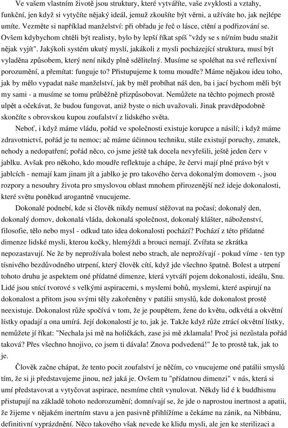 Jakýkoli systém ukutý myslí, jakákoli z mysli pocházející struktura, musí být vyladna zpsobem, který není nikdy pln sdlitelný. Musíme se spoléhat na své reflexivní porozumní, a pemítat: funguje to?