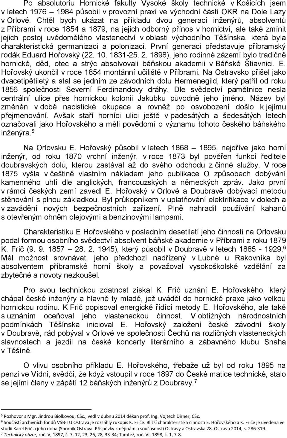 východního Těšínska, která byla charakteristická germanizaci a polonizaci. První generaci představuje příbramský rodák Eduard Hořovský (22. 10. 1831-25. 2.