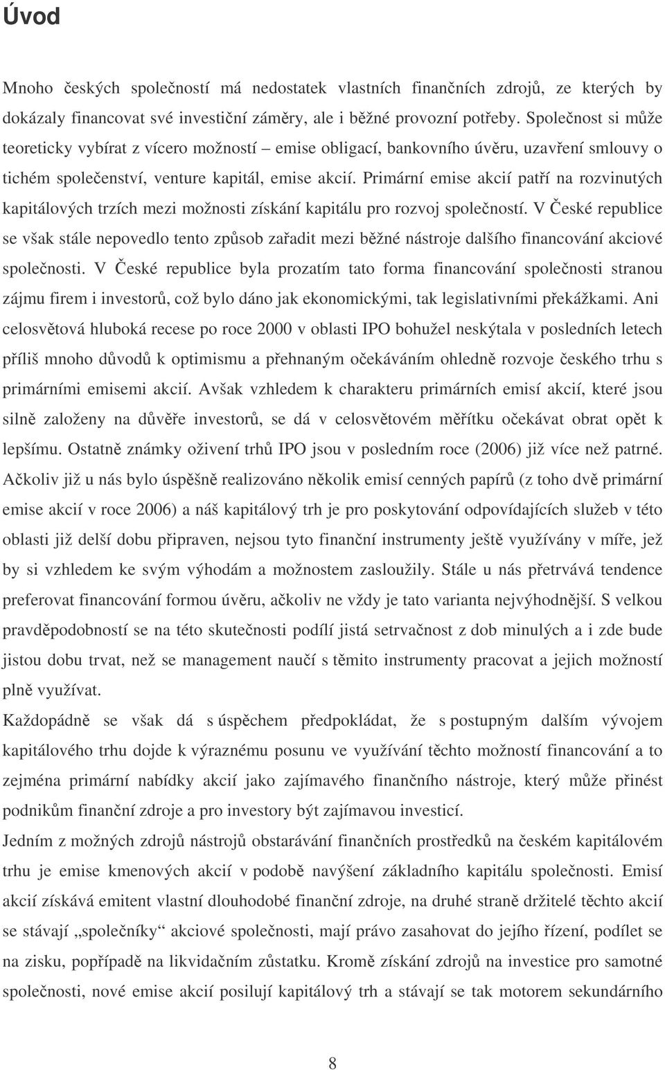 Primární emise akcií patí na rozvinutých kapitálových trzích mezi možnosti získání kapitálu pro rozvoj spoleností.