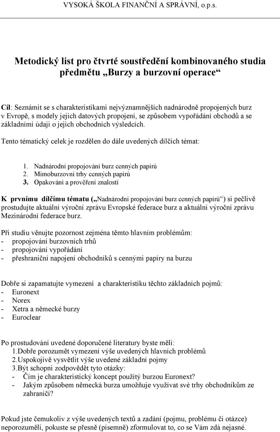 Nadnárodní propojování burz cenných papírů 2. Mimoburzovní trhy cenných papírů 3.