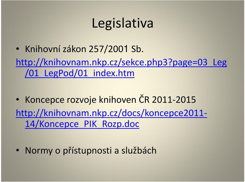 htm Koncepce rozvoje knihoven ČR 2011-2015 http://knihovnam.