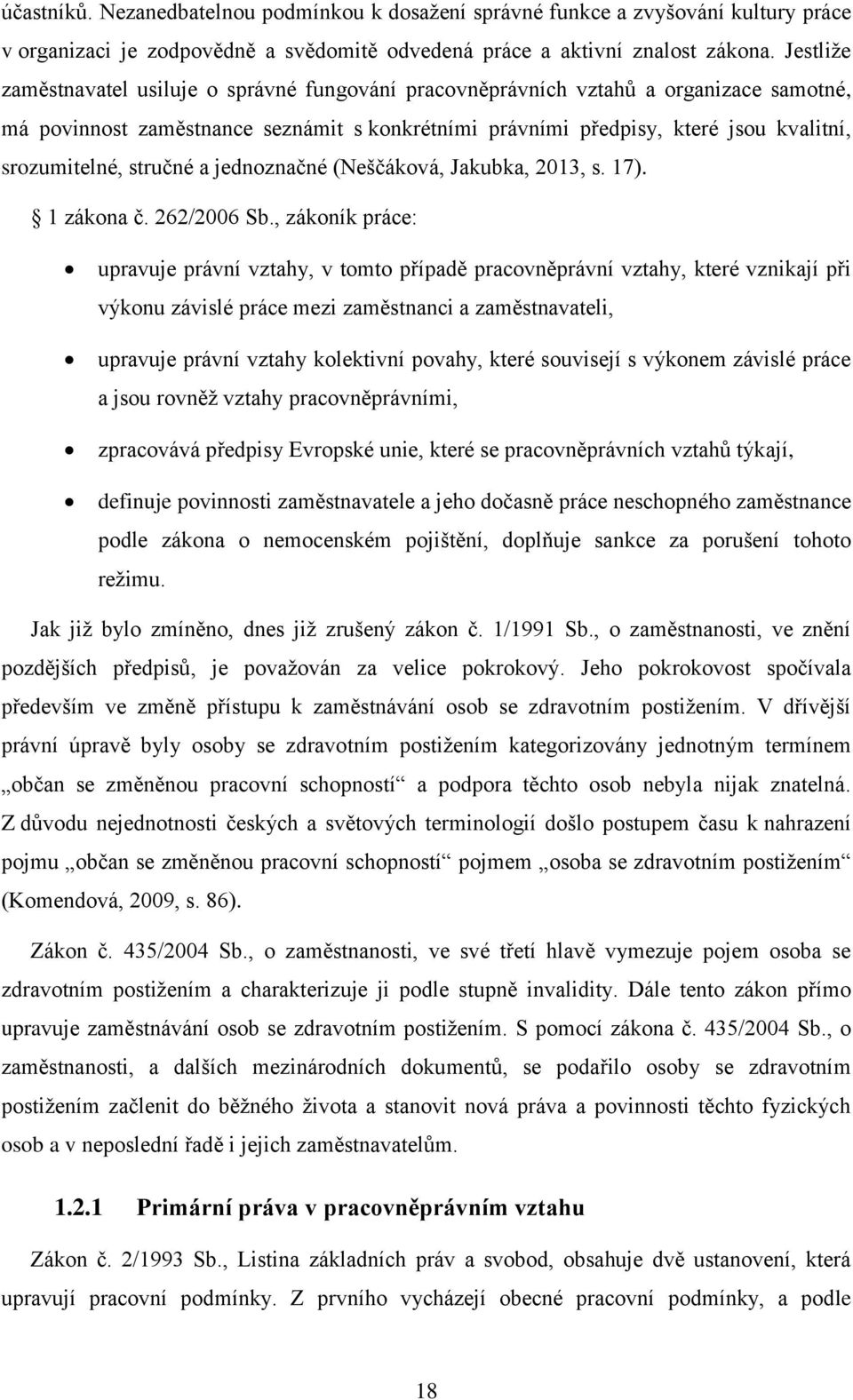 stručné a jednoznačné (Neščáková, Jakubka, 2013, s. 17). 1 zákona č. 262/2006 Sb.