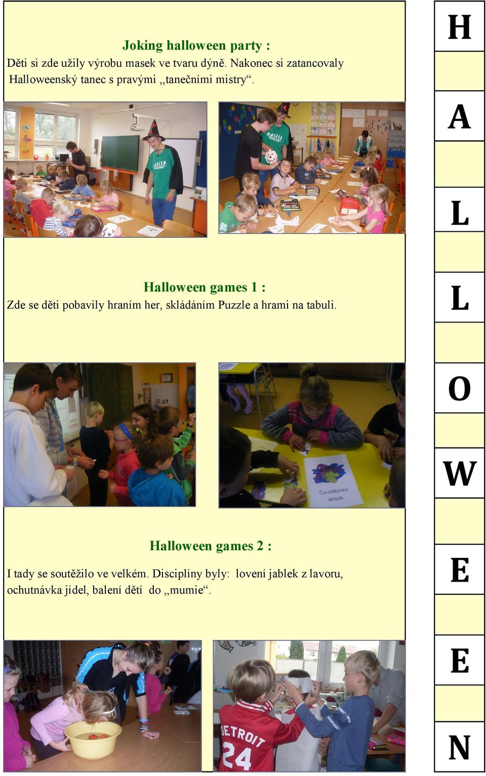 A L Halloween games 1 : Zde se děti pobavily hraním her, skládáním Puzzle a hrami na tabuli.
