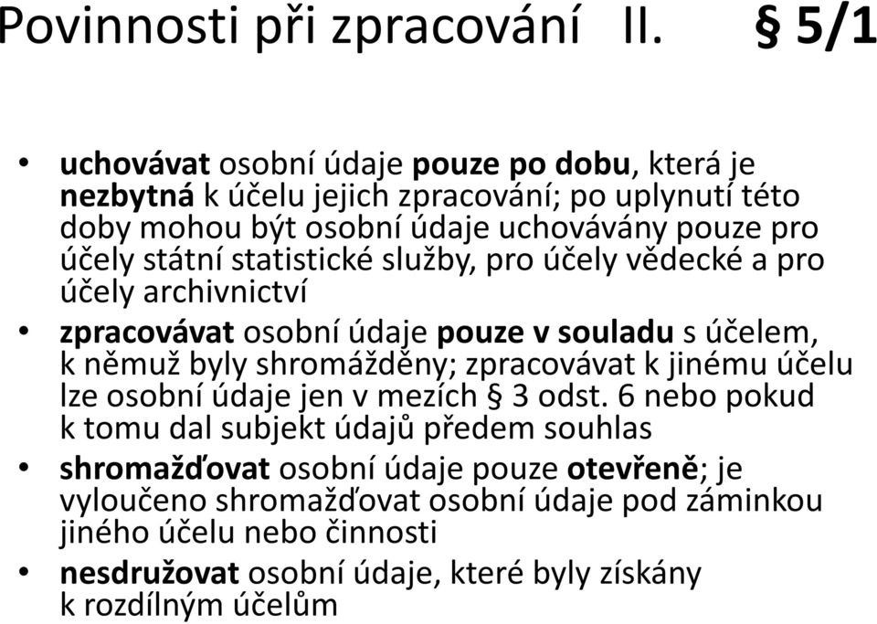 státní statistické služby, pro účely vědecké a pro účely archivnictví zpracovávatosobní údaje pouze vsouladusúčelem, kněmuž byly shromážděny; zpracovávat