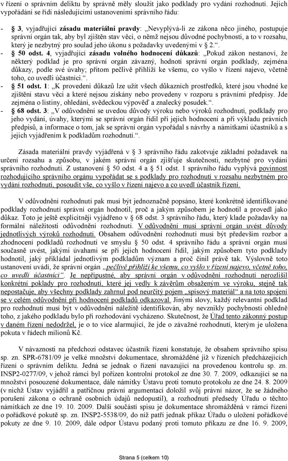 věci, o němž nejsou důvodné pochybnosti, a to v rozsahu, který je nezbytný pro soulad jeho úkonu s požadavky uvedenými v 2.. - 50 odst.