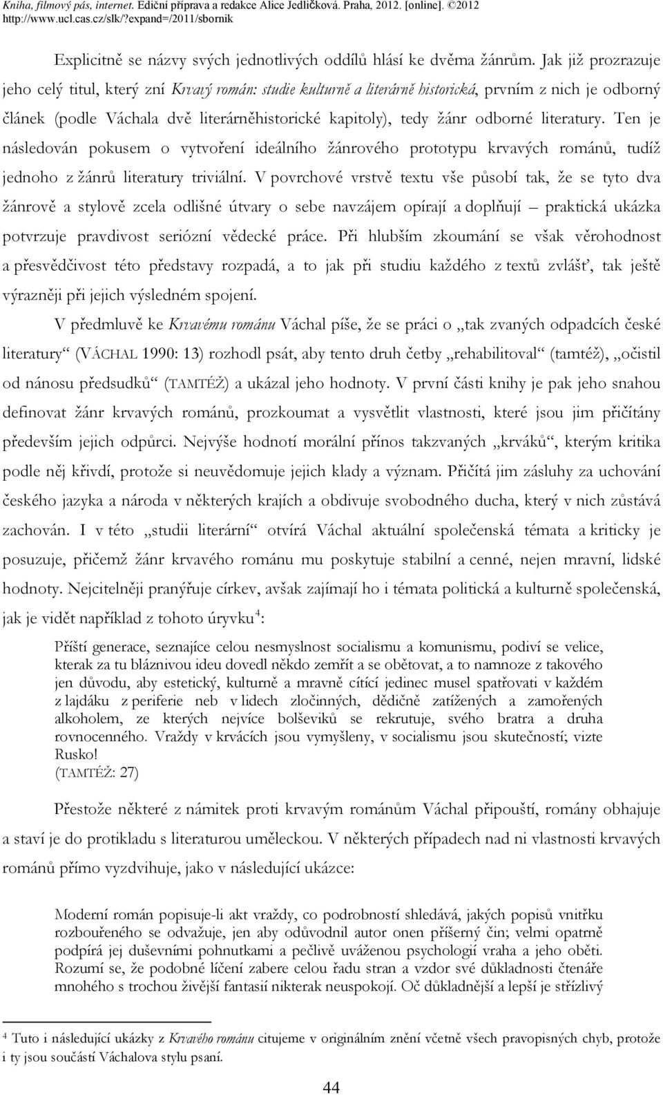 literatury. Ten je následován pokusem o vytvoření ideálního žánrového prototypu krvavých románů, tudíž jednoho z žánrů literatury triviální.