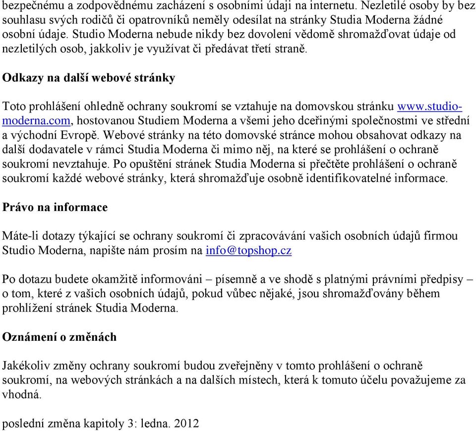 Odkazy na další webové stránky Toto prohlášení ohledně ochrany soukromí se vztahuje na domovskou stránku www.studiomoderna.