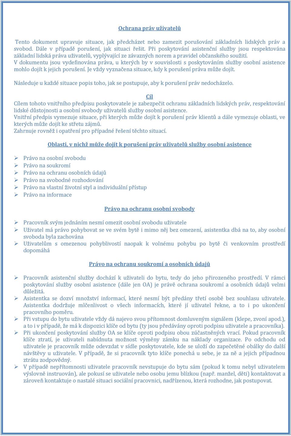 V dokumentu jsou vydefinována práva, u kterých by v souvislosti s poskytováním služby osobní asistence mohlo dojít k jejich porušení. Je vždy vyznačena situace, kdy k porušení práva může dojít.