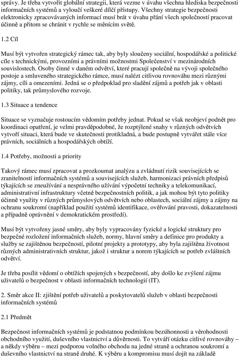 2 Cíl Musí být vytvořen strategický rámec tak, aby byly sloučeny sociální, hospodářské a politické cíle s technickými, provozními a právními možnostmi Společenství v mezinárodních souvislostech.