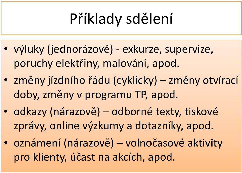 změny jízdního řádu (cyklicky) změny otvírací doby, změny v programu TP, apod.