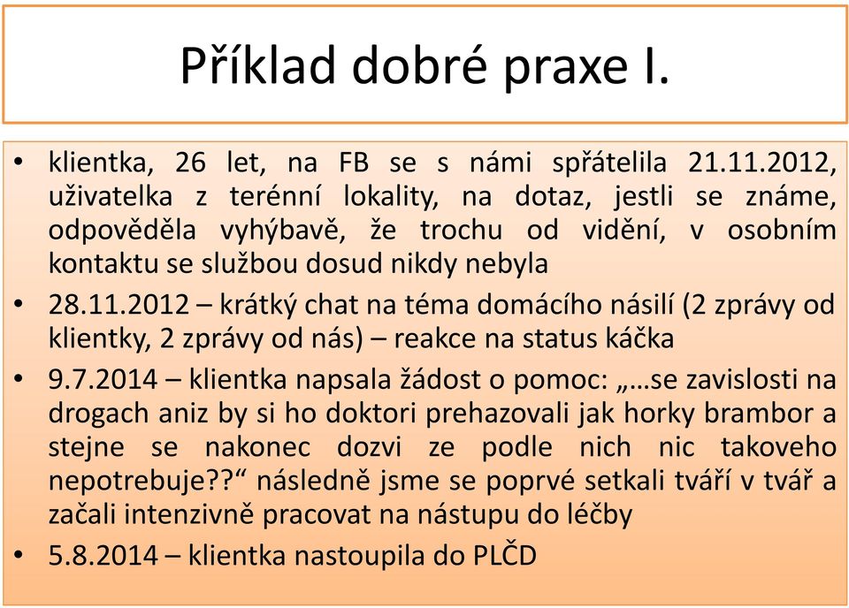 2012 krátký chat na téma domácího násilí (2 zprávy od klientky, 2 zprávy od nás) reakce na status káčka 9.7.