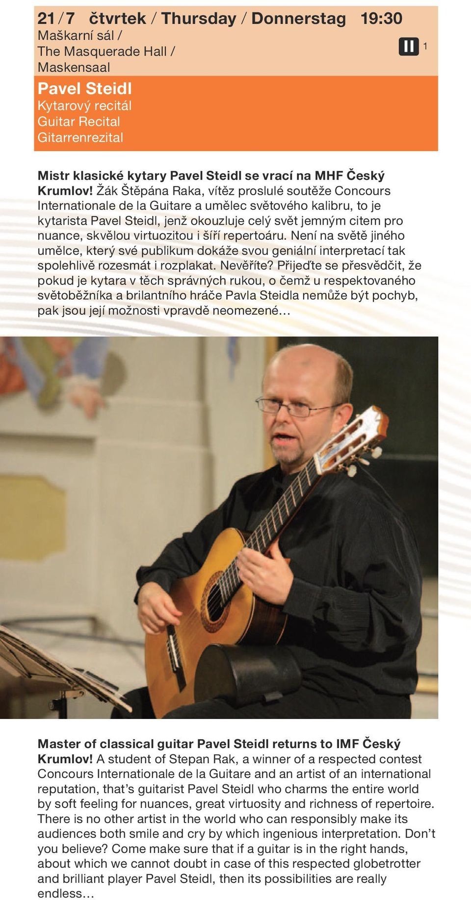 Žák Štěpána Raka, vítěz proslulé soutěže Concours Internationale de la Guitare a umělec světového kalibru, to je kytarista Pavel Steidl, jenž okouzluje celý svět jemným citem pro nuance, skvělou