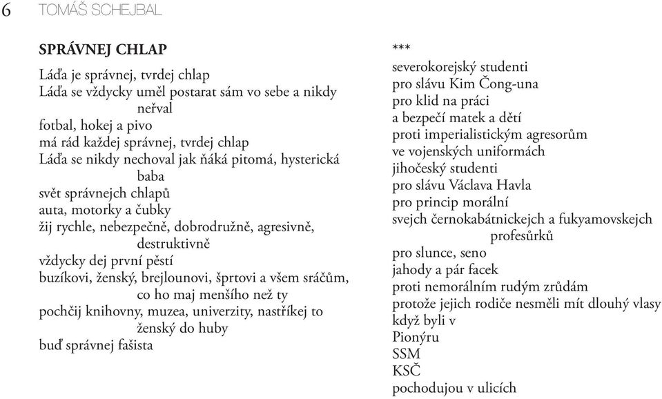 brejlounovi, šprtovi a všem sráčům, co ho maj menšího než ty pochčij knihovny, muzea, univerzity, nastříkej to ženský do huby buď správnej fašista *** severokorejský studenti pro slávu Kim Čong-una