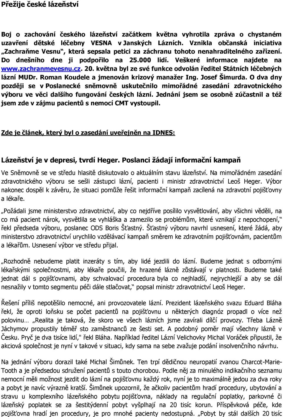 zachranmevesnu.cz. 20. května byl ze své funkce odvolán ředitel Státních léčebných lázní MUDr. Roman Koudele a jmenován krizový manaţer Ing. Josef Šimurda.