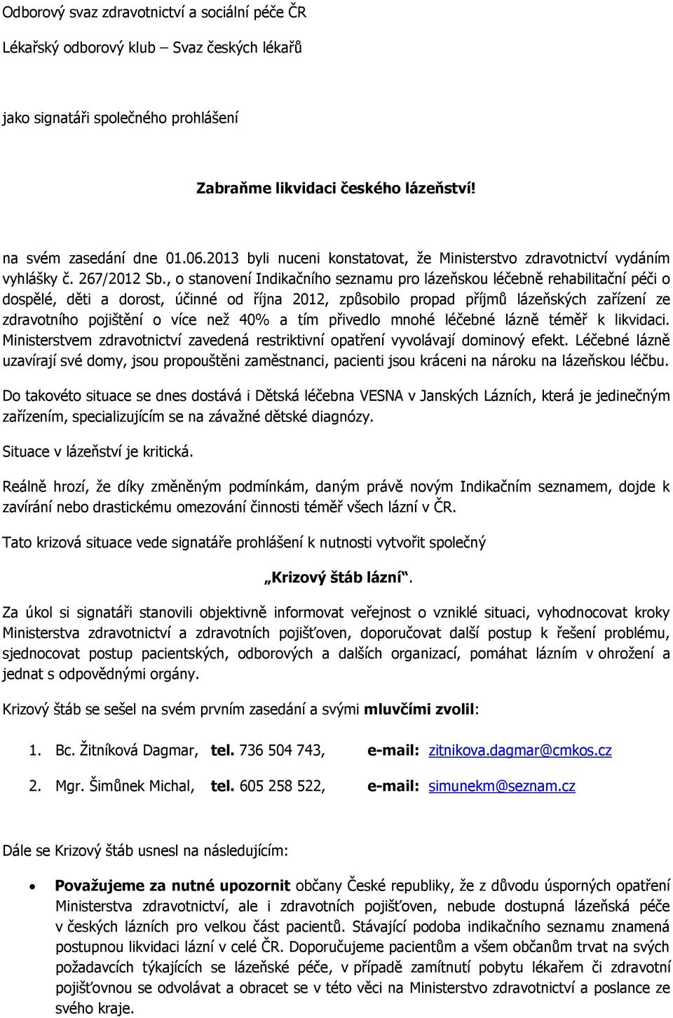 , o stanovení Indikačního seznamu pro lázeňskou léčebně rehabilitační péči o dospělé, děti a dorost, účinné od října 2012, způsobilo propad příjmů lázeňských zařízení ze zdravotního pojištění o více