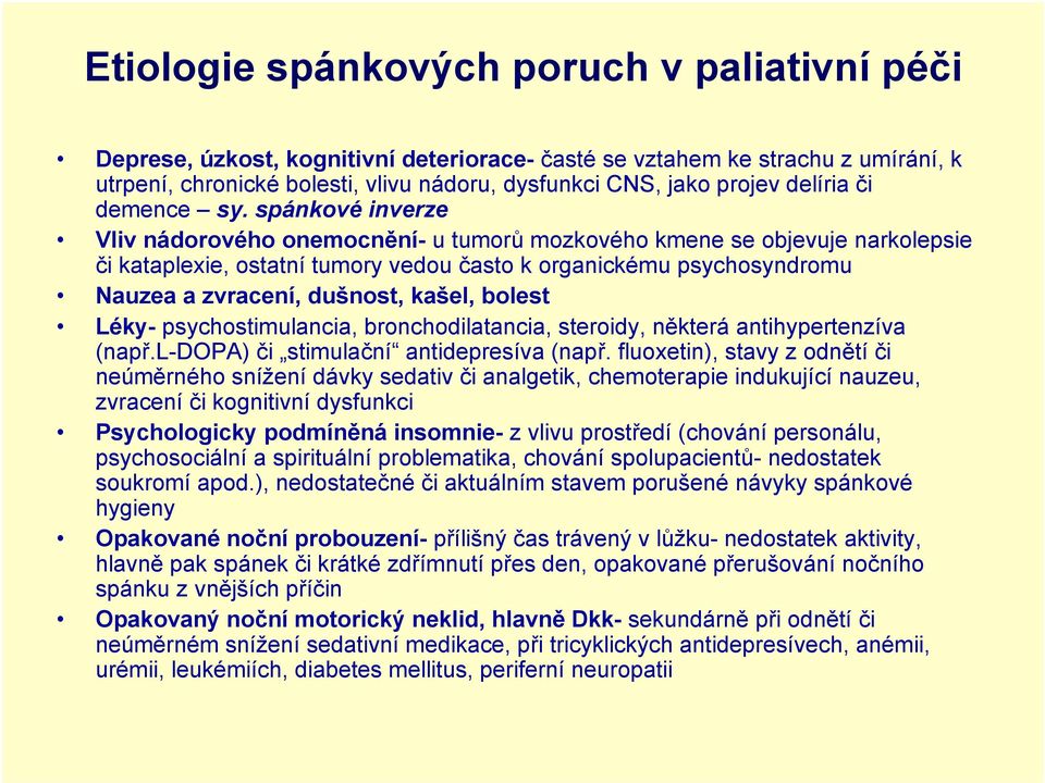 spánkové inverze Vliv nádorového onemocnění- u tumorů mozkového kmene se objevuje narkolepsie či kataplexie, ostatní tumory vedou často k organickému psychosyndromu Nauzea a zvracení, dušnost, kašel,