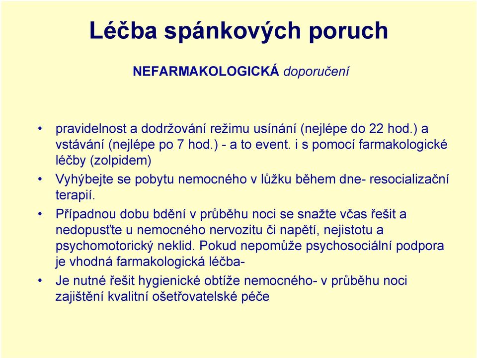 Případnou dobu bdění v průběhu noci se snažte včas řešit a nedopusťte u nemocného nervozitu či napětí, nejistotu a psychomotorický neklid.