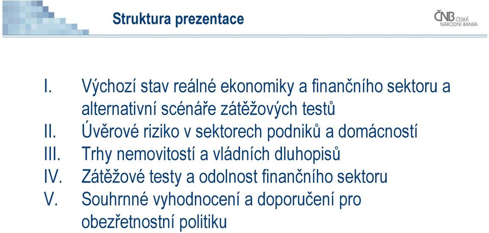 zátěžových testů II. Úvěrové riziko v sektorech podniků a domácností III.