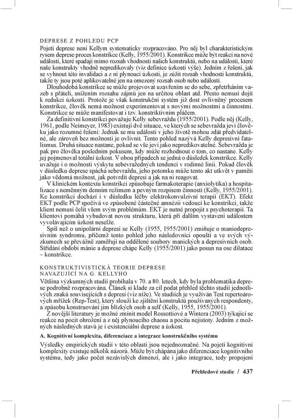 Jedním z řešení, jak se vyhnout této invalidaci a z ní plynoucí úzkosti, je zúžit rozsah vhodnosti konstruktů, takže ty jsou poté aplikovatelné jen na omezený rozsah osob nebo událostí.