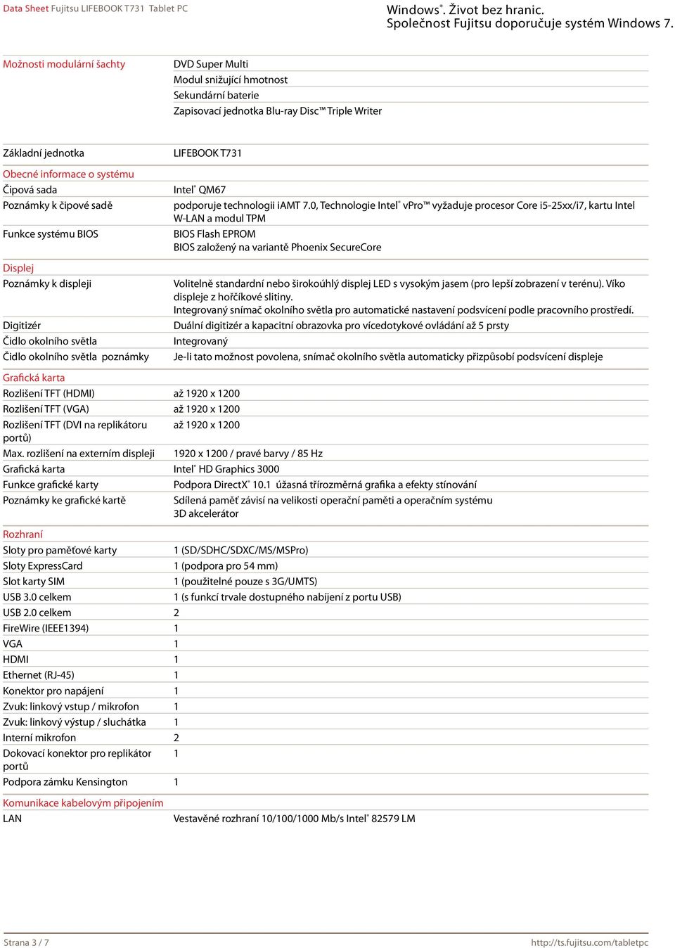 0, Technologie Intel vpro vyžaduje procesor Core i5-25xx/i7, kartu Intel W-LAN a modul TPM BIOS Flash EPROM BIOS založený na variantě Phoenix SecureCore Volitelně standardní nebo širokoúhlý displej