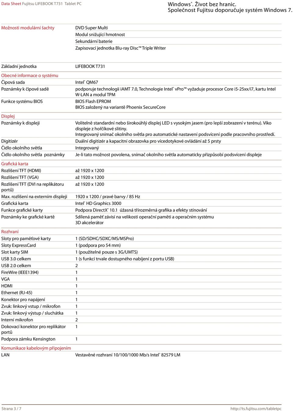 0, Technologie Intel vpro vyžaduje procesor Core i5-25xx/i7, kartu Intel W-LAN a modul TPM BIOS Flash EPROM BIOS založený na variantě Phoenix SecureCore Volitelně standardní nebo širokoúhlý displej