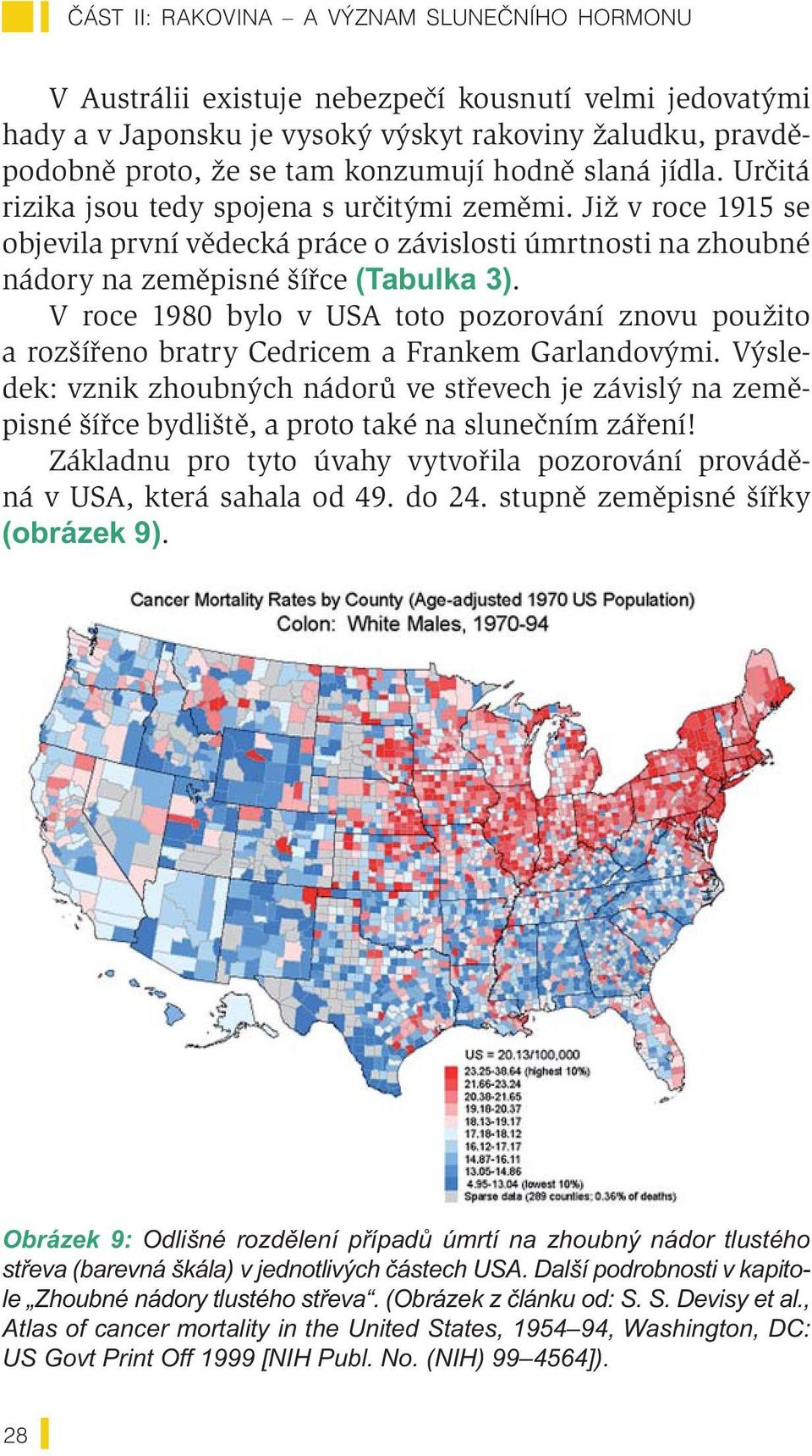 V roce 1980 bylo v USA toto pozorování znovu použito a rozšířeno bratry Cedricem a Frankem Garlandovými.