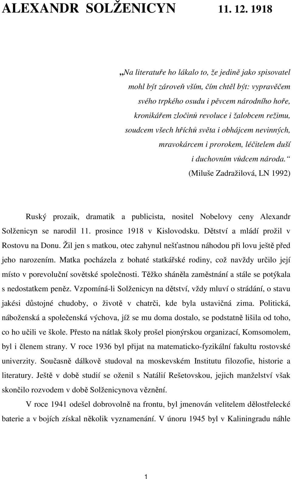 soudcem všech hříchů světa i obhájcem nevinných, mravokárcem i prorokem, léčitelem duší i duchovním vůdcem národa.