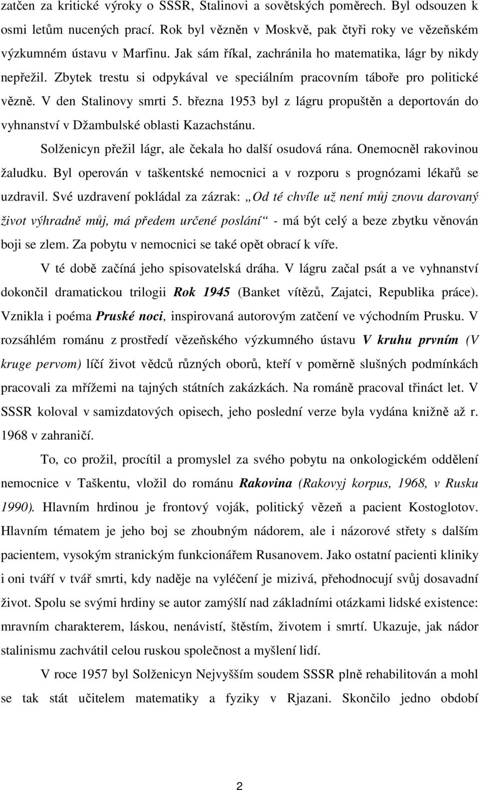 března 1953 byl z lágru propuštěn a deportován do vyhnanství v Džambulské oblasti Kazachstánu. Solženicyn přežil lágr, ale čekala ho další osudová rána. Onemocněl rakovinou žaludku.