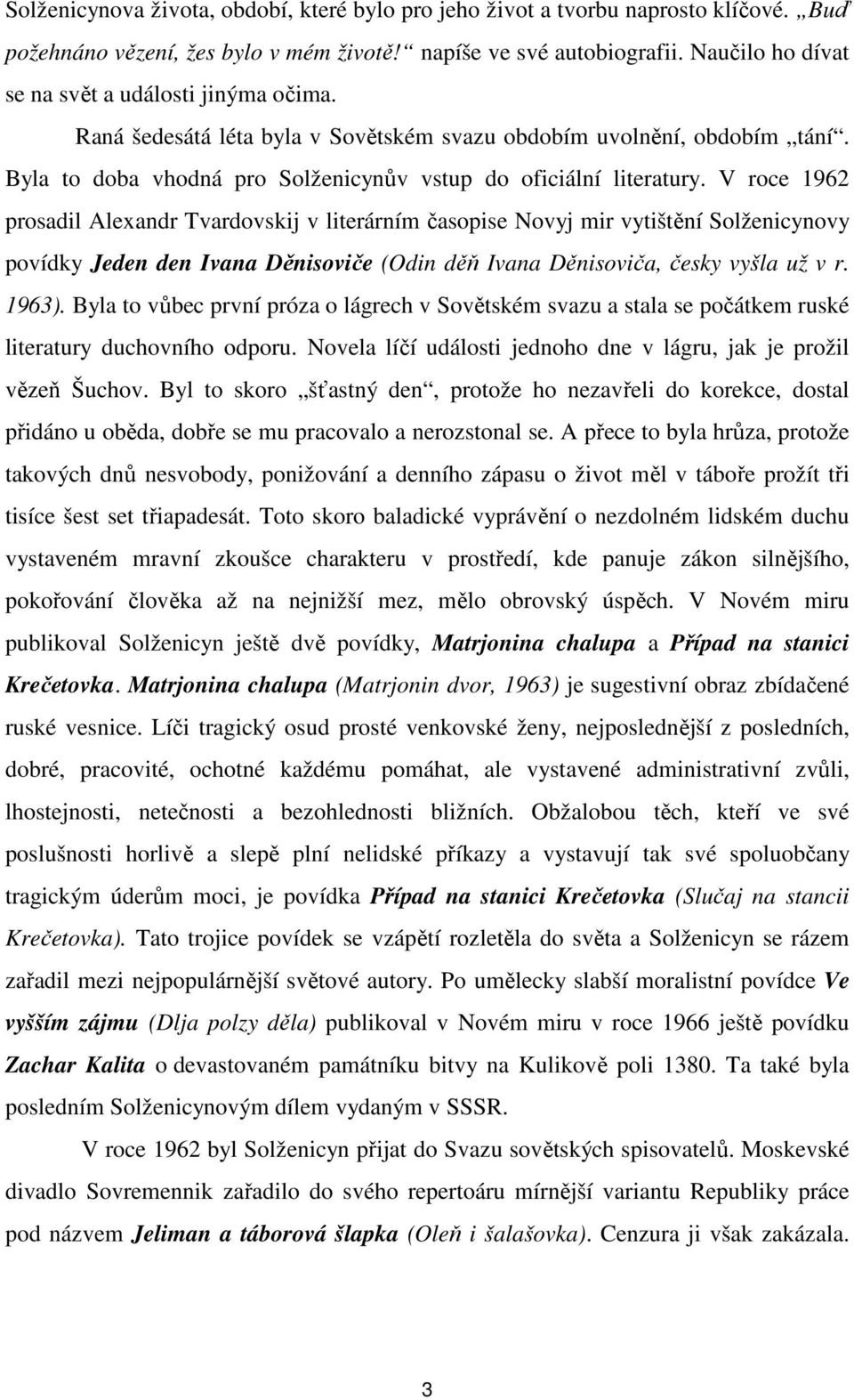 V roce 1962 prosadil Alexandr Tvardovskij v literárním časopise Novyj mir vytištění Solženicynovy povídky Jeden den Ivana Děnisoviče (Odin děň Ivana Děnisoviča, česky vyšla už v r. 1963).