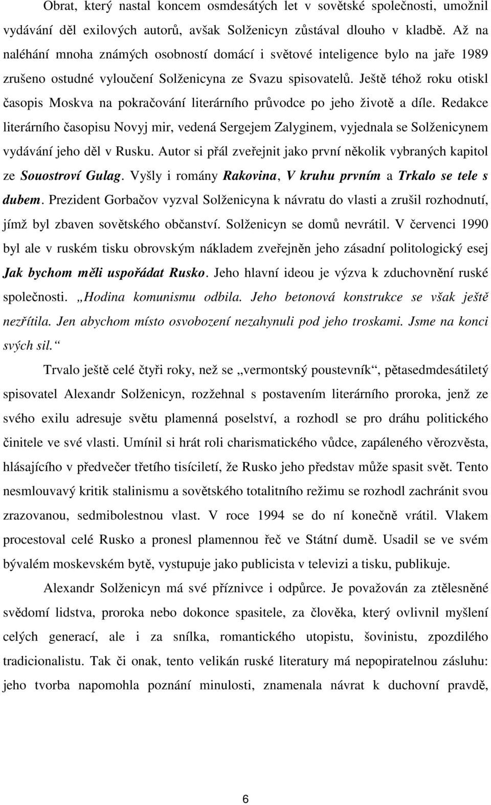 Ještě téhož roku otiskl časopis Moskva na pokračování literárního průvodce po jeho životě a díle.