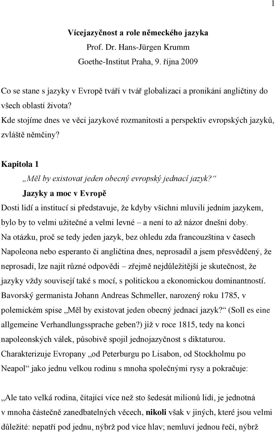 Kde stojíme dnes ve věci jazykové rozmanitosti a perspektiv evropských jazyků, zvláště němčiny? Kapitola 1 Měl by existovat jeden obecný evropský jednací jazyk?