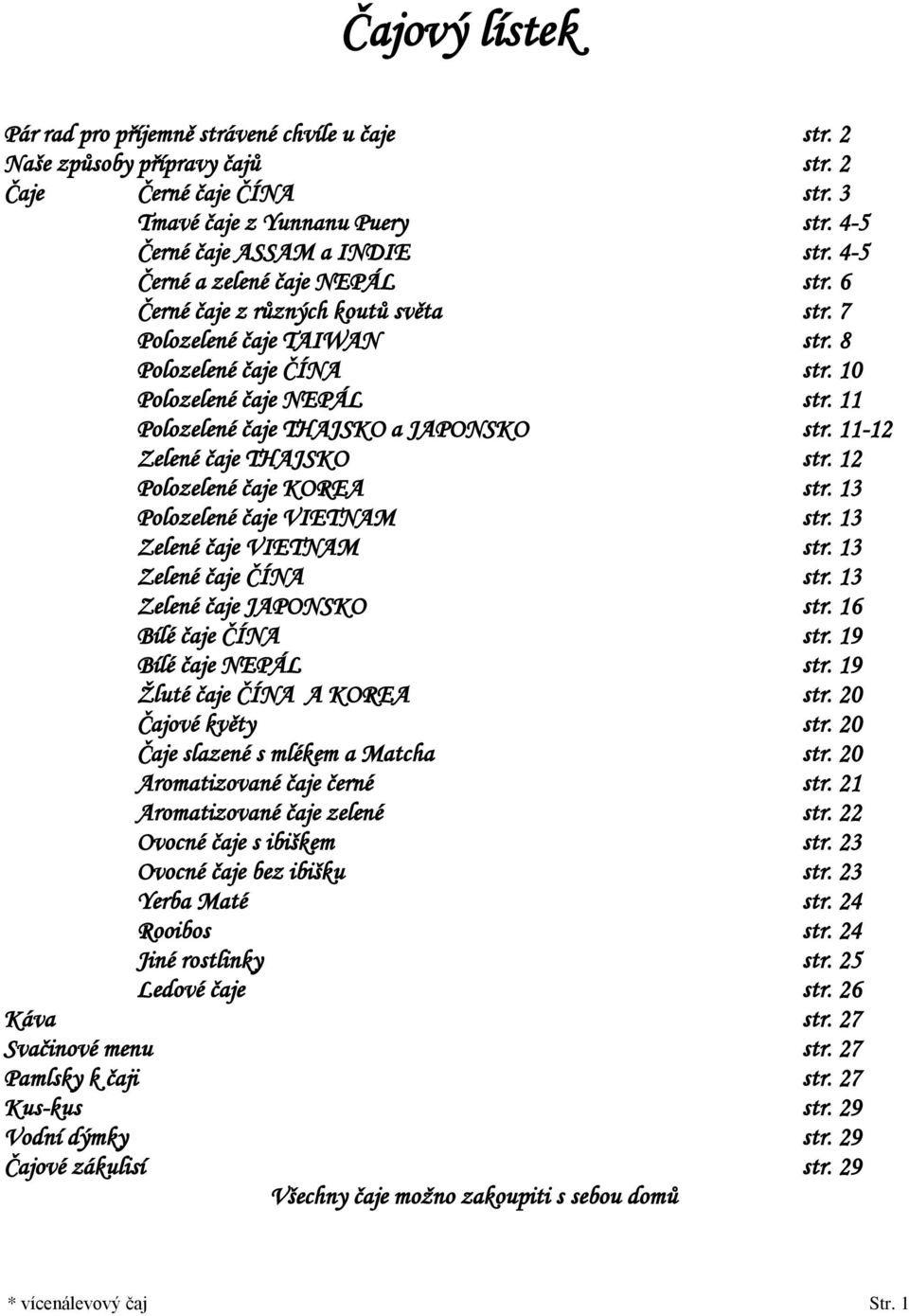 11 Polozelené čaje THAJSKO a JAPONSKO str. 11-12 Zelené čaje THAJSKO str. 12 Polozelené čaje KOREA str. 13 Polozelené čaje VIETNAM str. 13 Zelené čaje VIETNAM str. 13 Zelené čaje ČÍNA str.