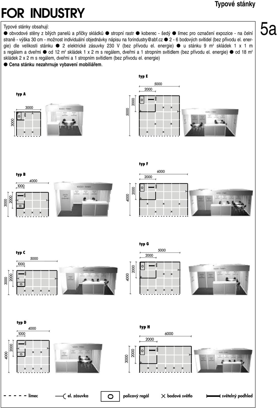 energie) dle velikosti stánku 2 elektrické zásuvky 230 V (bez pfiívodu el.
