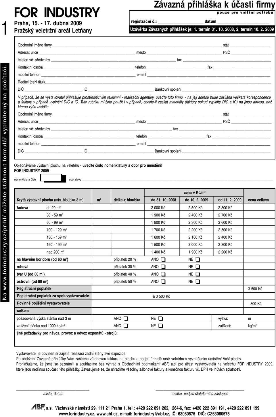 pfiedvolby fax Kontaktní osoba telefon fax mobilní telefon e-mail editel (cel titul) DIâ Iâ Bankovní spojení V pfiípadû, Ïe se vystavovatel pfiihla uje prostfiednictvím reklamní - realizaãní