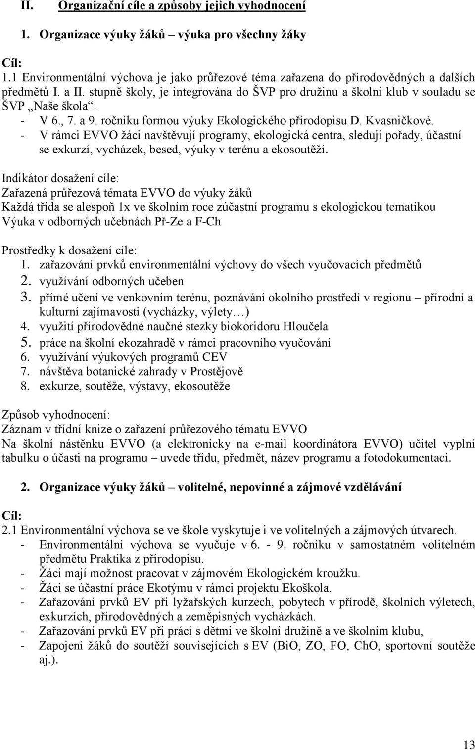 - V 6., 7. a 9. ročníku formou výuky Ekologického přírodopisu D. Kvasničkové.