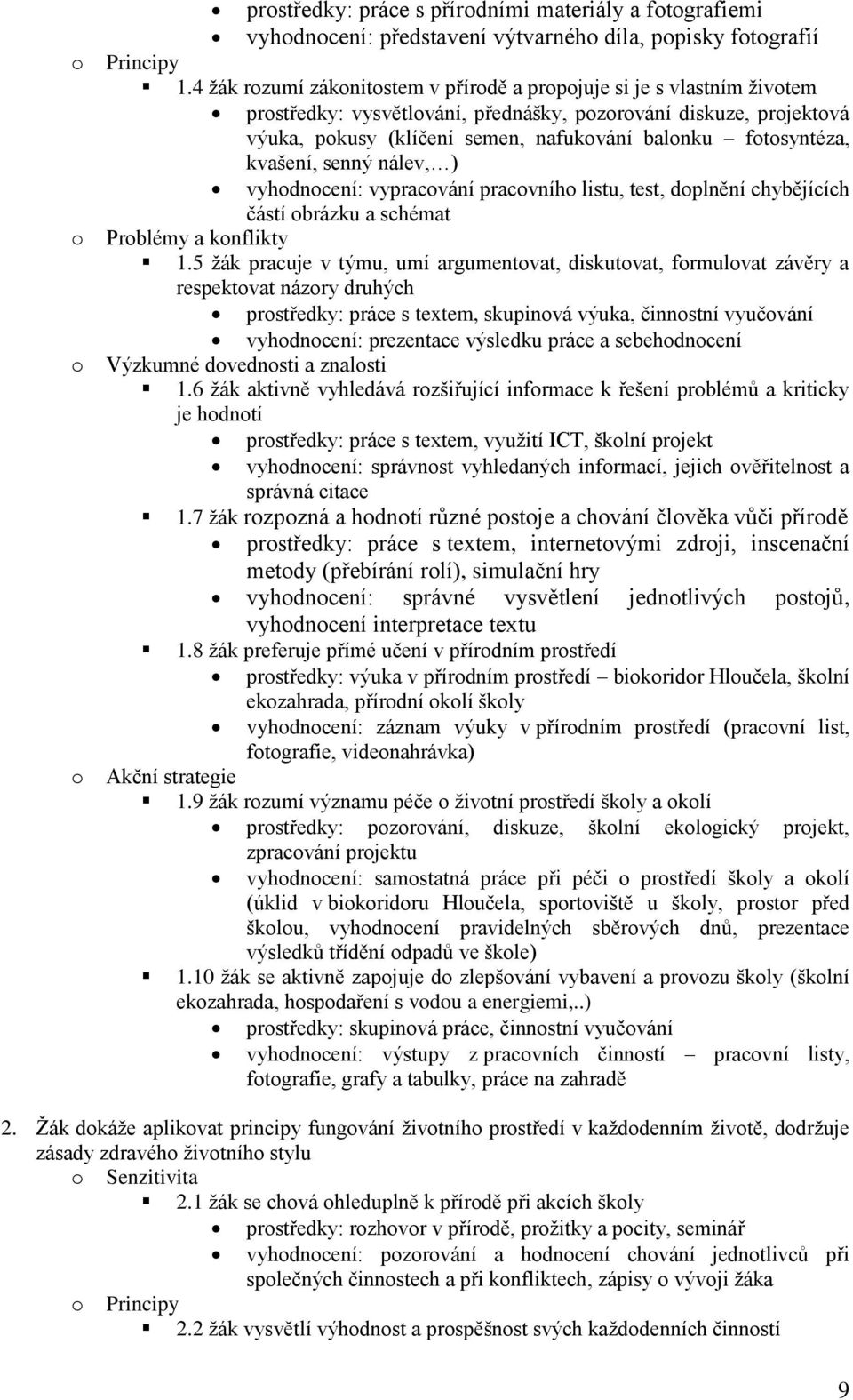 fotosyntéza, kvašení, senný nálev, ) vyhodnocení: vypracování pracovního listu, test, doplnění chybějících částí obrázku a schémat Problémy a konflikty 1.