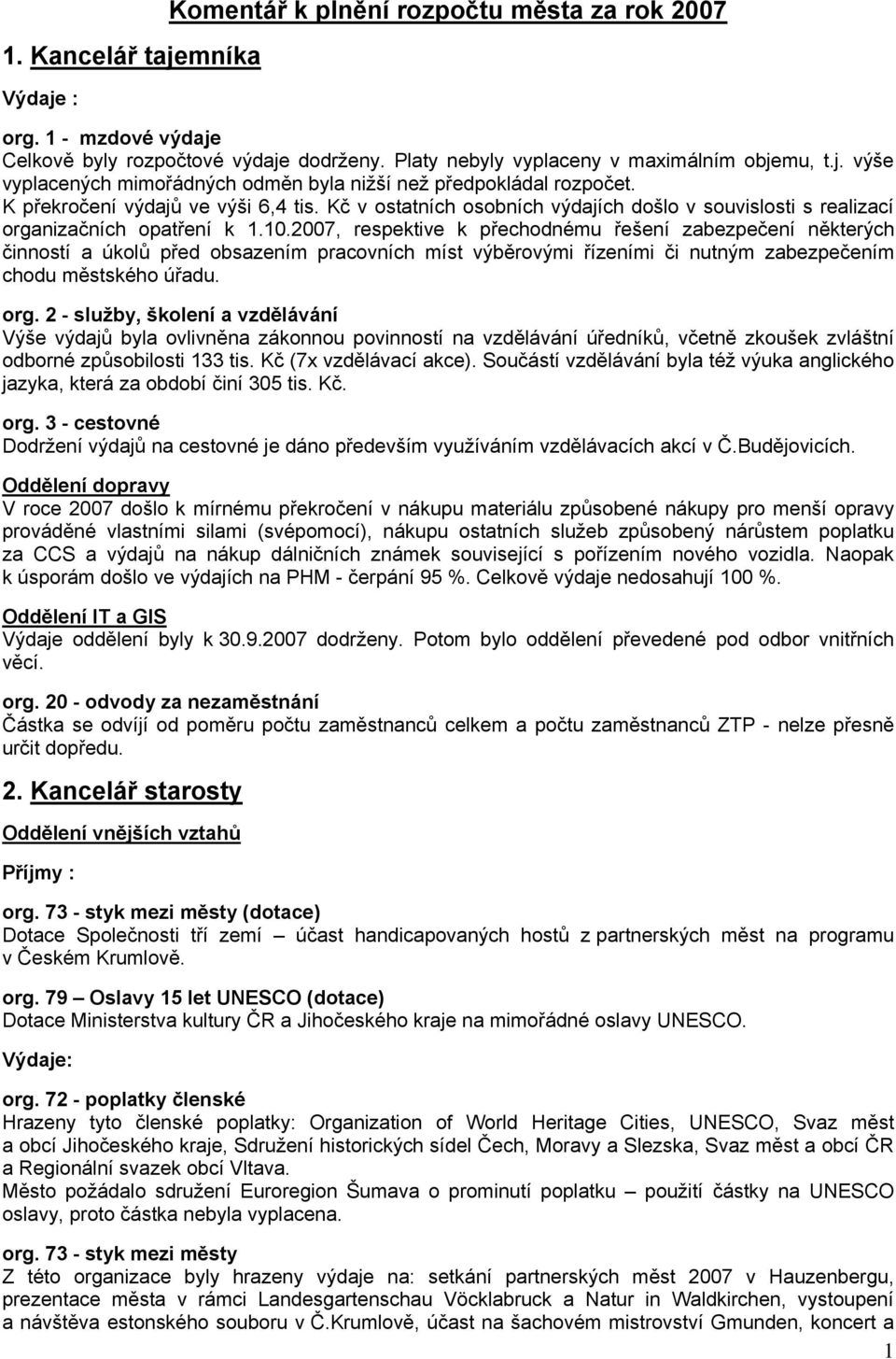 2007, respektive k přechodnému řešení zabezpečení některých činností a úkolů před obsazením pracovních míst výběrovými řízeními či nutným zabezpečením chodu městského úřadu. org.